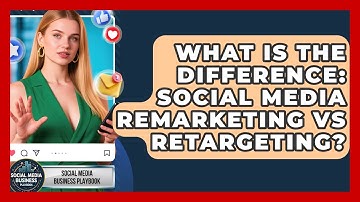 What Is The Difference: Social Media Remarketing Vs Retargeting? - Social Media Business Playbook