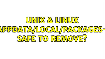 Unix & Linux: Appdata/Local/Packages- safe to remove? (3 Solutions!!)