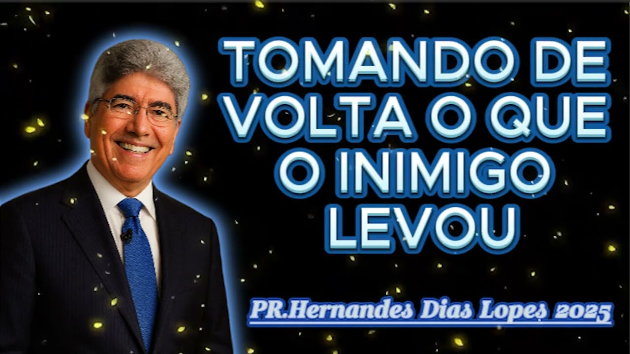 TOMANDO DE VOLTA O QUE O INIMIGO LEVOU 🙏Hernandes Dias Lopes