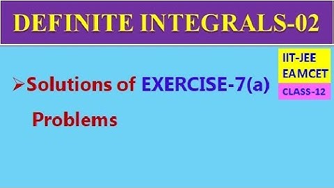 DEFINITE INTEGRALS-02 || EXERCISE-7(a) || CLASS-12 || IIT-JEE, EAMCET
