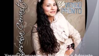 Video thumbnail of "Yesenia Cervantes ~ He venido a Adorarte"