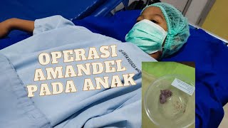 Operasi Amandel Anak | Sebab Operasi, Pemulihan & Efek Pasca Operasi