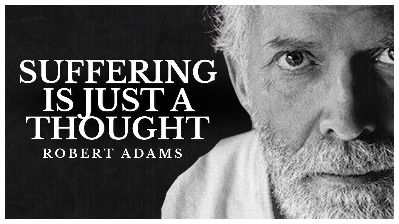 Robert Adams: Suffering is just a thought