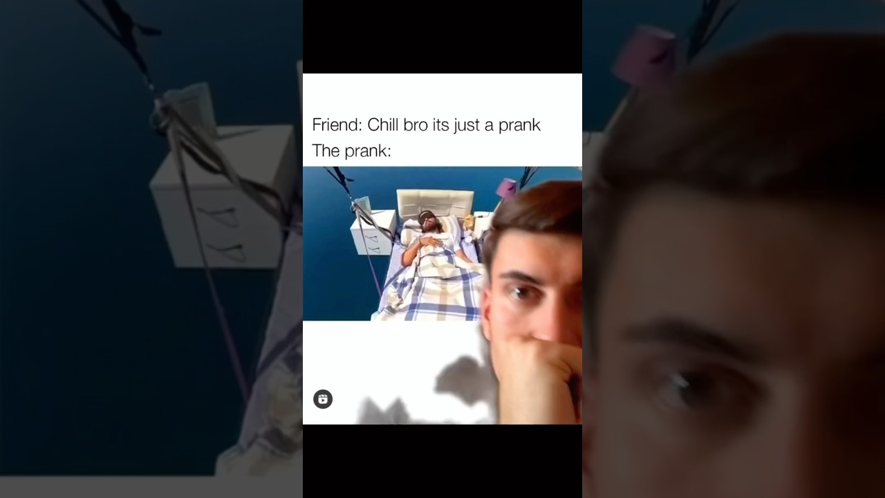 It’s just a Prank… The Prank: 💀