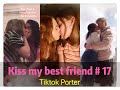 I tried to kiss my best friend today ！！！😘😘😘 Tiktok 2020 Part 17 --- Tiktok Porter