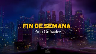 Fin De Semana 🤐 | Polo González | VIDEO LETRA/LYRICS OFICIAL