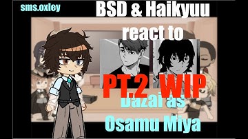BSD & Haikyuu react to Dazai as Osamu Miya // part 2 WIP // BSD x Haikyuu // sms.oxley // read desc.