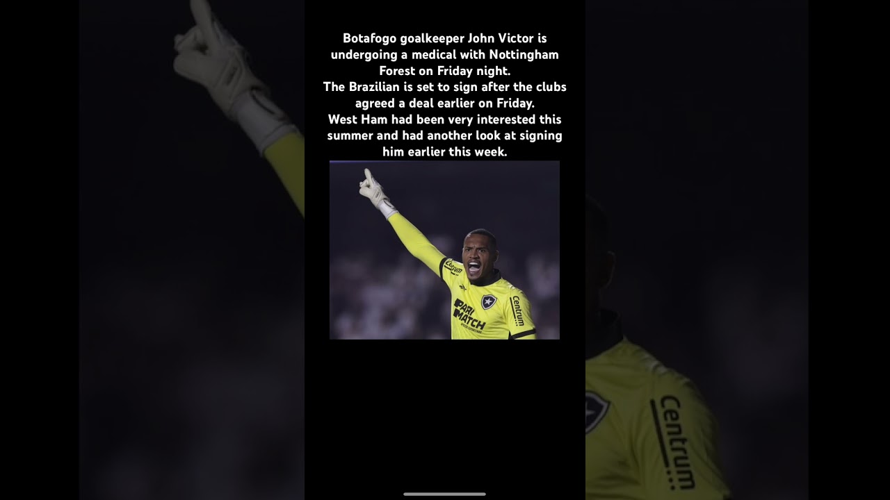 Botafogo goalkeeper Victor undergoing Forest medical 