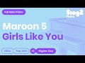 Girls Like You (Higher Key - Piano Karaoke Instrumental) Maroon 5