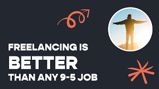 Why Freelancing Is Better than ANY 9-5 Job