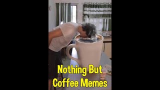 Nothing But Coffee Memes