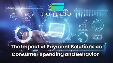 The Impact of Payment Solutions on Consumer Spending and Behavior