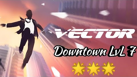 #vector Vector Downtown Level 7 - 3 Star Gameplay Walkthrough | G3 - Great