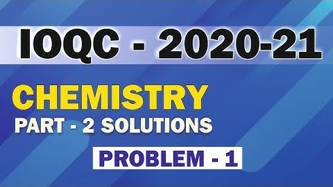 IOQC 2020-2021 PART-2 SOLUTIONS|PROBLEM-1|CHEMISTRY OLYMPIADS|INCHO|ACT|IAPT|HBSCE|ICHO