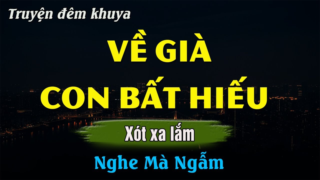Càng Nghe Càng Suy Ngẫm - VỀ GIÀ CON BẤT HIẾU | Đọc Truyện Đêm Khuya Hay Nhất