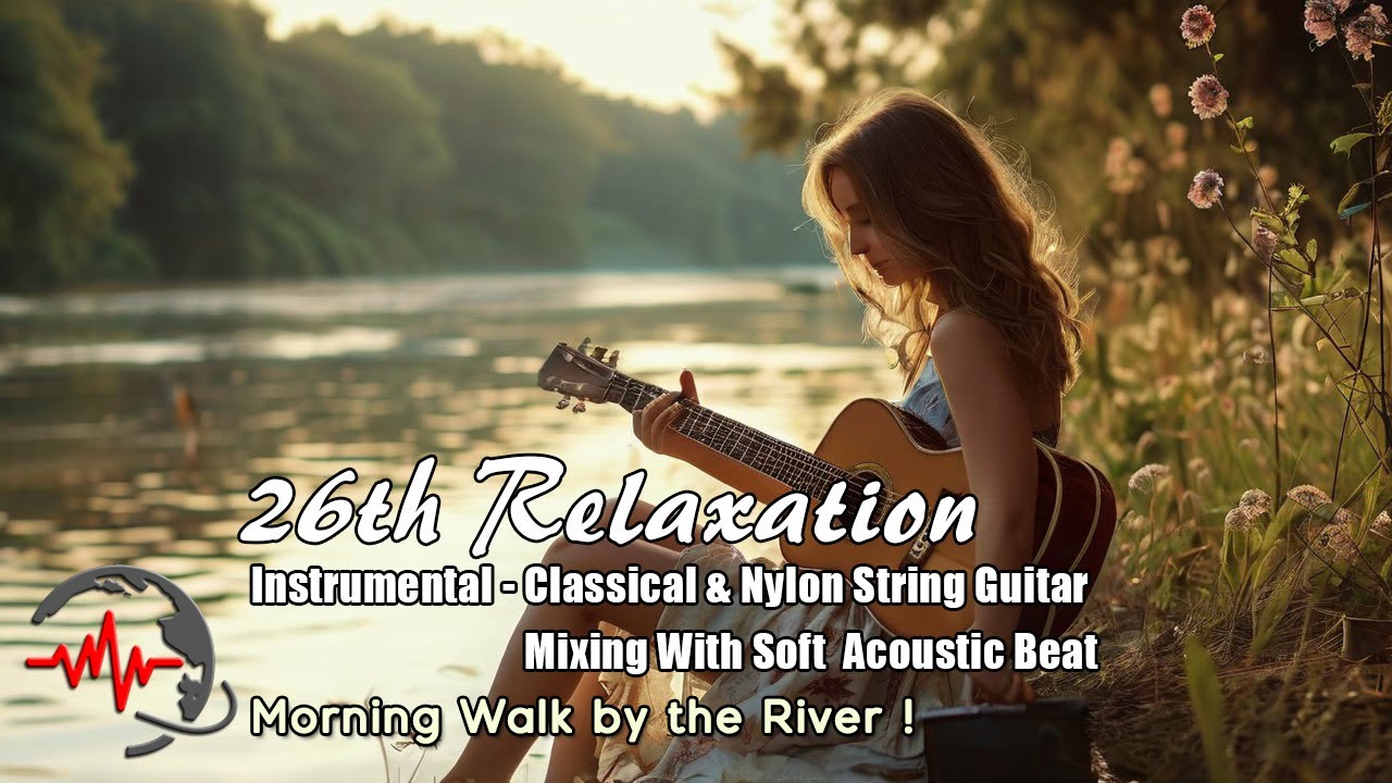 Morning Walk by the River - Classical String Guitar : Global Relaxation ...