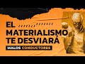 El materialismo te desviará