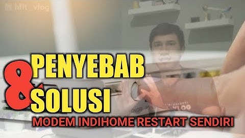 Penyebab dan Solusi Modem Indihome Restart Sendiri