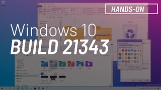 windows 10 build 21343: file explorer new icons and features