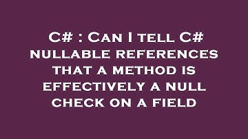 C# : Can I tell C# nullable references that a method is effectively a null check on a field