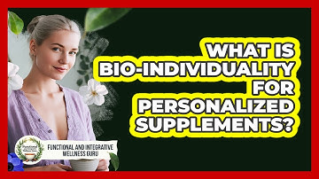 What Is Bio-individuality For Personalized Supplements? - Functional and Integrative Wellness Guru