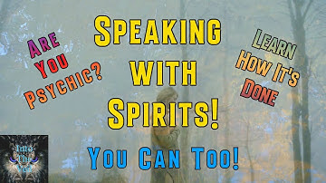 Speaking with Spirits: You Can Too!