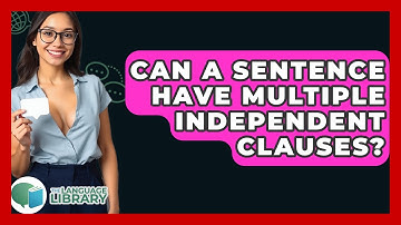 Can A Sentence Have Multiple Independent Clauses? - The Language Library