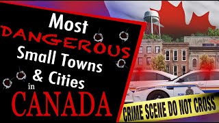 Most Dangerous Small Towns &amp; Cities In Canada