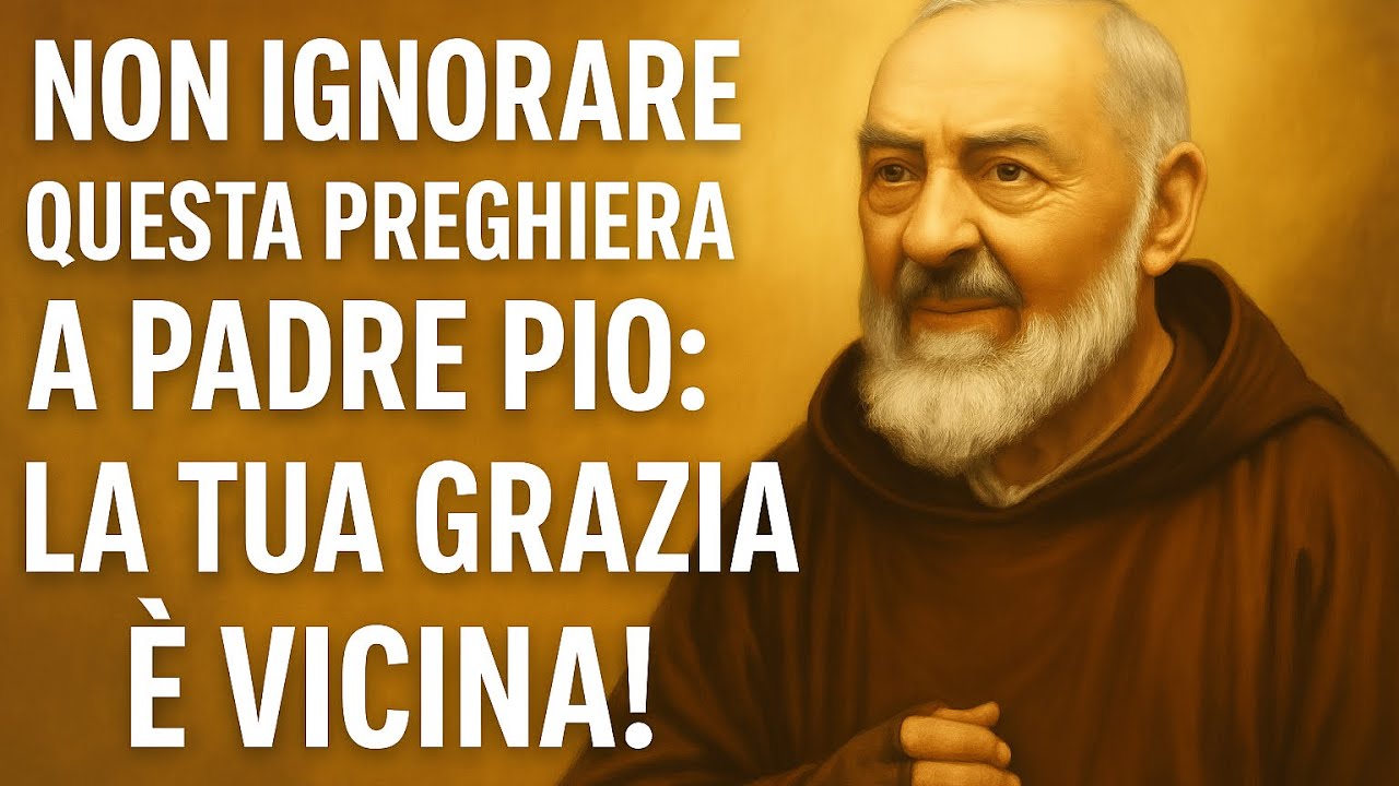 Non Ignorare Questa Preghiera a Padre Pio: La Tua Grazia È Vicina!