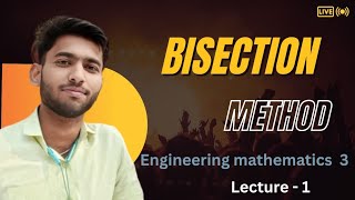 Lecture 1 Bisection Method Engineering mathematics 3