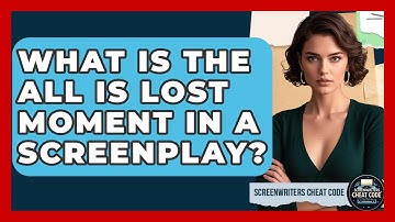 What Is The All Is Lost Moment In A Screenplay? - Screenwriter
