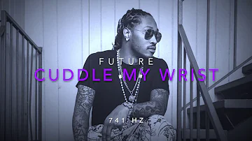 Future - Cuddle My Wrist [741 Hz Solve Problems, Improve Emotional Stability]