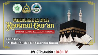 🔴Live || Pembacaan Doa Khotmul Qur'an Bersama Pondok Pesantren Baldatusshiddiq Banyuwangi Jawa Timur