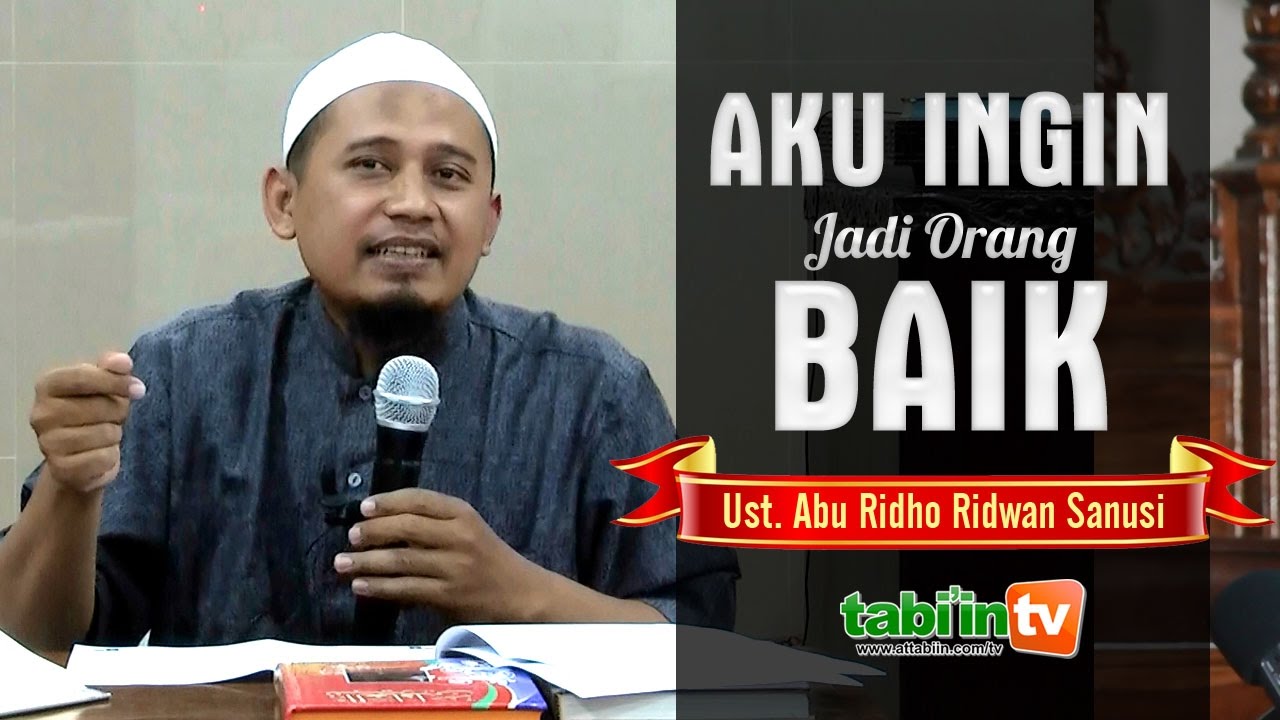 AKU INGIN JADI ORANG BAIK | Ustadz Abu Ridho Ridwan Sanusi - YouTube