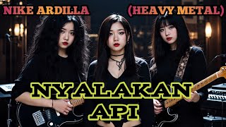 NYALAKAN API - NIKE ARDILLA (HEAVY METAL) cover by Nabilah studio