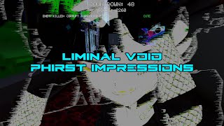 Liminal Void -- Phirst Impressions -- What the Hell is Going On