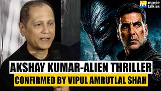 Akshay Kumar's Alien-Thriller 👽 will be like Hollywood movies Predator, Aliens - Vipul Shah Confirms