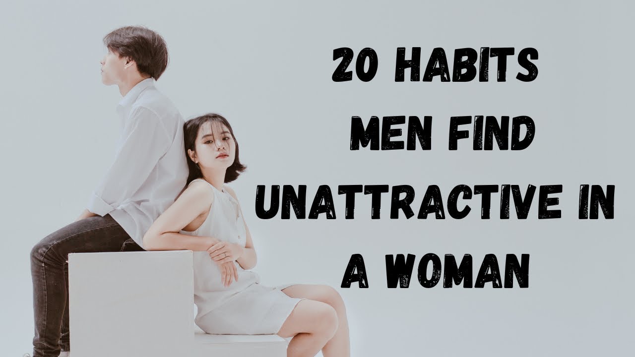 20 habits men find unattractive in women - YouTube