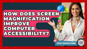 How Does Screen Magnification Improve Computer Accessibility? - Special Education Learning