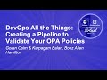 Devops all the things creating a pipeline to validate your opa policies  goran osim