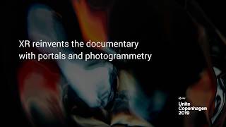 XR reinvents the documentary with portals and photogrammetry - Unite Copenhagen