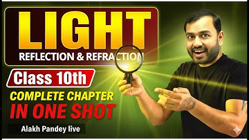 LIGHT - Reflection & Refraction Class 10  Complete Chapter in ONE SHOT  Class 10  Alakh Pandey