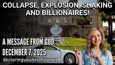 COLLAPSE, EXPLOSION, SHAKING & BILLIONAIRES! - A MESSAGE FROM GOD - 12/7/25