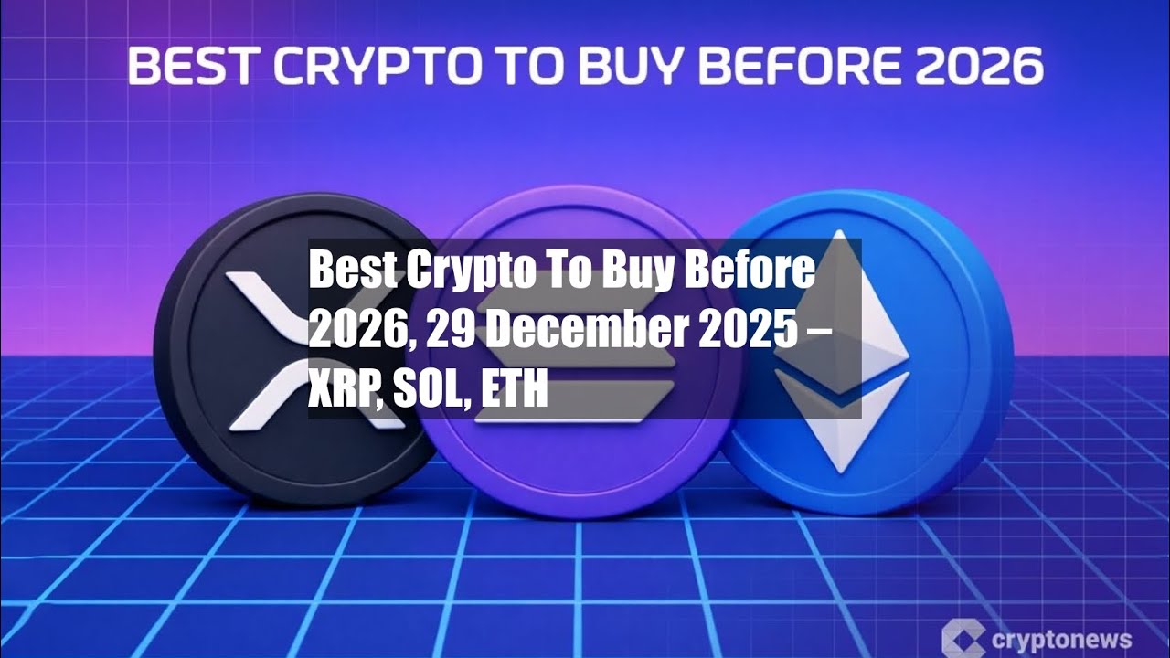 Best Crypto To Buy Before 2026, 29 December 2025 – XRP, SOL, ETH - YouTube