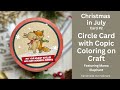 Christmas in July | Card 3 | Copics on Craft | Circle Card (ft. Mama Elephant) | 2023