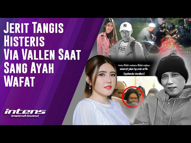 Jerit Tangis Histeris Via Valen Saat Sang Ayah Wafat | Intens Investigasi | Eps 3763 class=