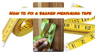 How to fix a broken tape rule/secure your measuring tape to make it last long/sewing hack