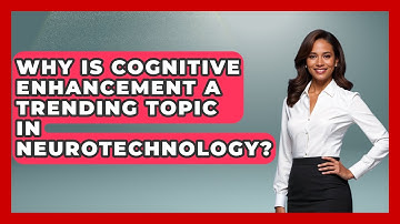 Why Is Cognitive Enhancement a Trending Topic in Neurotechnology? | Neurotech Insight Pro News