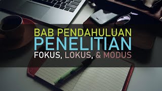 BAB PENDAHULUAN PENELITIAN (SKRIPSI)! FOKUS, LOKUS, & MODUS!