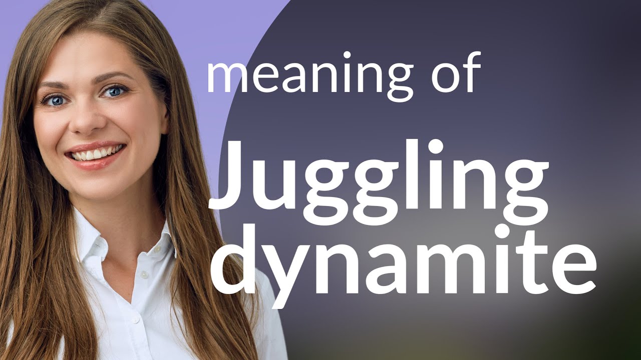 Juggling Dynamite Understanding a Challenging English Idiom YouTube